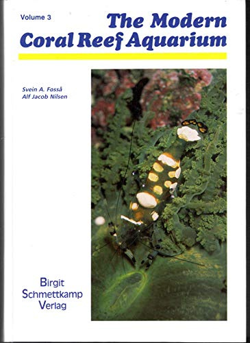 The Modern Reef Aquarium (The Modern Reef Aquarium: Biology and Aquarium Maintenance of Unicellular Animals,Sponges,Worms,Crustacea and Other Invertebrates)