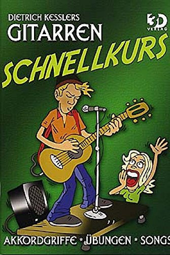 Gitarren Schnellkurs: Ohne Noten! Akkordegriffe, Übungen, Songs