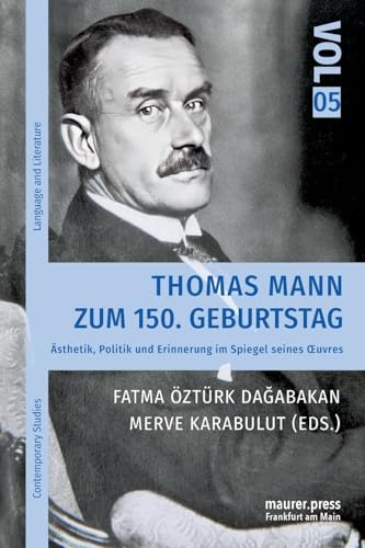 Thomas Mann zum 150. Geburtstag: Ästhetik, Politik und Erinnerung im Spiegel seines Œuvres: Ästhetik, Politik und Erinnerung im Spiegel seines ¿uvres (Contemporary Studies on Language and Literature)