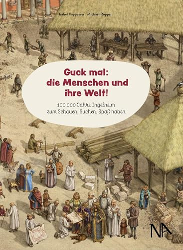 Guck mal: die Menschen und ihre Welt!: 100.000 Jahre Ingelheim zum Schauen, Suchen, Spaß haben