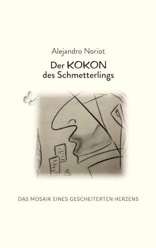 Der Kokon des Schmetterlings: DAS MOSAIK EINES GESCHEITERTEN HERZENS