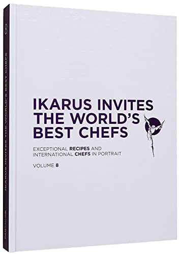 Ikarus Invites the World's Best Chefs: Exceptional Recipes and International Chefs in Portrait: Volume 8