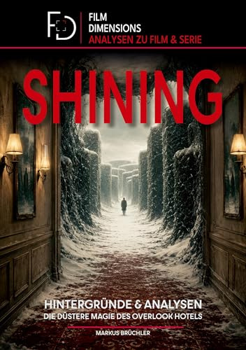 Shining - Analysen & Hintergründe (Ein Film Dimensions Buch): Die düstere Magie des Overlook Hotels