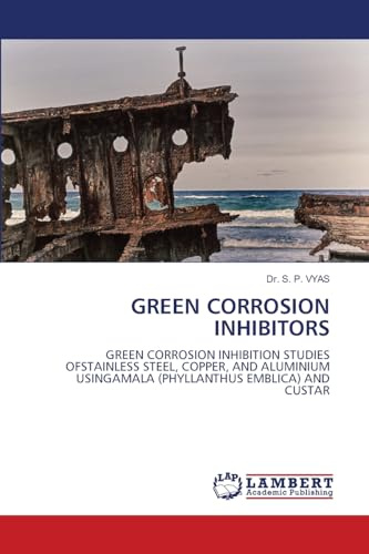 GREEN CORROSION INHIBITORS: GREEN CORROSION INHIBITION STUDIES OFSTAINLESS STEEL, COPPER, AND ALUMINIUM USINGAMALA (PHYLLANTHUS EMBLICA) AND CUSTAR