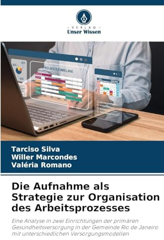 Die Aufnahme als Strategie zur Organisation des Arbeitsprozesses: Eine Analyse in zwei Einrichtungen der primären Gesundheitsversorgung in der ... mit unterschiedlichen Versorgungsmodellen