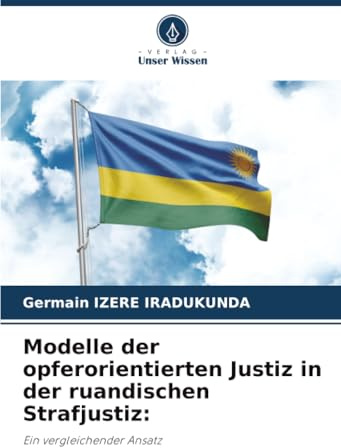 Modelle der opferorientierten Justiz in der ruandischen Strafjustiz:: Ein vergleichender Ansatz