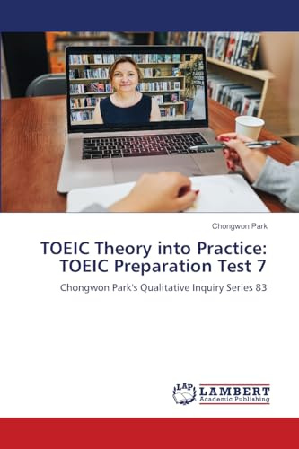TOEIC Theory into Practice: TOEIC Preparation Test 7: Chongwon Park's Qualitative Inquiry Series 83