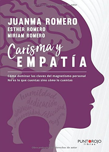 Carisma y Empatía. Cómo dominar las claves del magnetismo personal No es lo que cuentas sino cómo lo cuentas