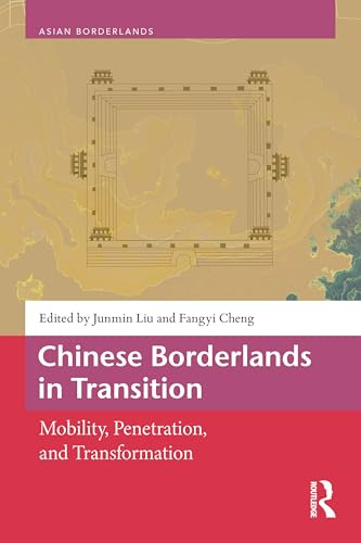 Chinese Borderlands in Transition: Mobility, Penetration, and Transformation (Asian Borderlands)