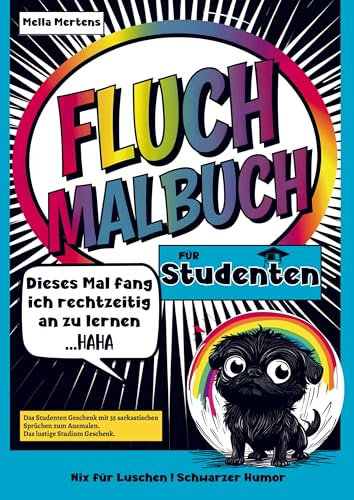 Fluch Malbuch für Studenten: Dieses Mal fang ich rechtzeitig an zu lernen- Haha - Das Studenten Geschenk mit 35 sarkastischen Sprüchen zum Ausmalen. Das lustige Studium Geschenk.