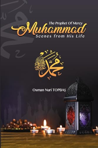 The Prophet of Mercy - Muhammad: Scenes from his Life