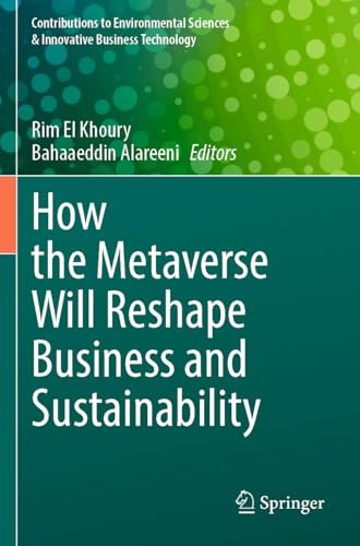 How the Metaverse Will Reshape Business and Sustainability (Contributions to Environmental Sciences & Innovative Business Technology)
