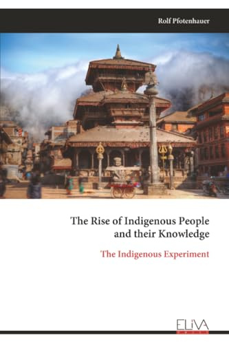 The Rise of Indigenous People and their Knowledge: The Indigenous Experiment