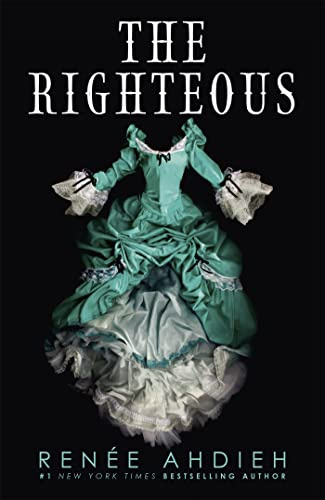 The Righteous: The third instalment in the The Beautiful series from the New York Times bestselling author of The Wrath and the Dawn