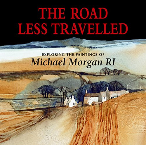 The Road Less Travelled: Exploring the Paintings of Michael Morgan RI by Morgan, Michael (2013) Hardcover