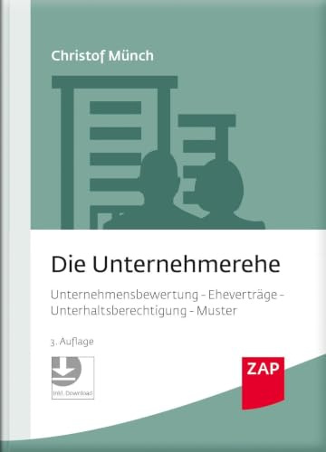 Die Unternehmerehe: Unternehmensbewertung - Eheverträge - Unterhaltsberechtigung - Muster