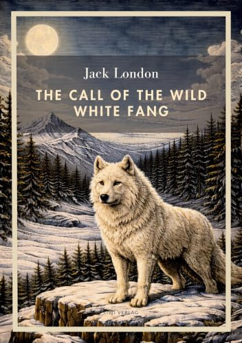 Jack London: The Call of the Wild / White Fang (English Edition): Two Classic Novels in one Volume