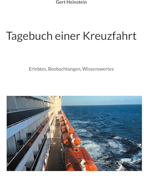 Tagebuch einer Kreuzfahrt: Erlebtes, Beobachtungen, Wissenswertes