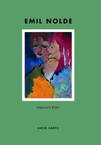 Emil Nolde. Ungemalte Bilder: Ungemalte Bilder. Aquarelle 1938 bis 1945 aus der Sammlung der Nolde-Stiftung Seebüll