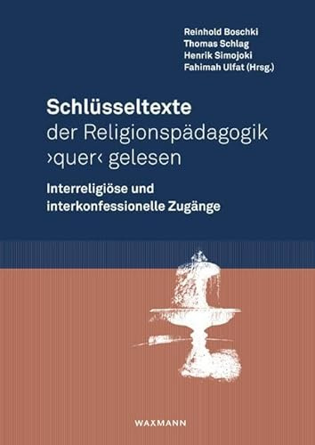 Schlüsseltexte der Religionspädagogik ‚quer‘ gelesen: Interreligiöse und interkonfessionelle Zugänge
