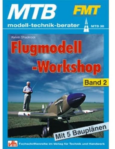 Flugmodell-Workshop - Band 2: Vorbildgetreue Modelle nach Bauplan bauen: Mit 5 Bauplänen