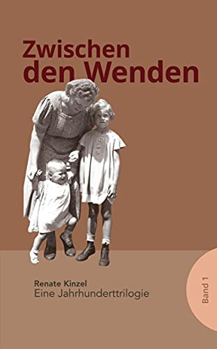 Zwischen den Wenden: Eine Jahrhunderttrilogie Band 1