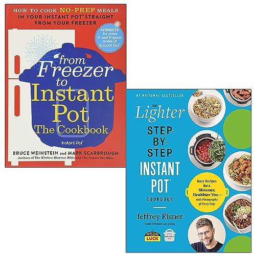 From Freezer to Instant Pot The Cookbook By Mark Scarbrough, Bruce Weinstein & The Lighter Step-By-Step Instant Pot Cookbook By Jeffrey Eisner 2 Books Collection Set