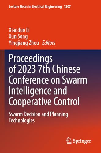Proceedings of 2023 7th Chinese Conference on Swarm Intelligence and Cooperative Control: Swarm Decision and Planning Technologies (Lecture Notes in Electrical Engineering, 1207)