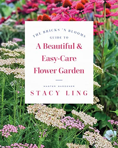 The Bricks 'N Blooms Guide to a Beautiful & Easy-Care Flower Garden
