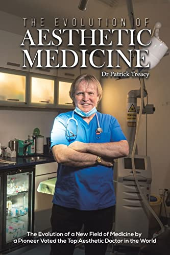 The Evolution of Aesthetic Medicine: The Evolution of a New Field of Medicine by a Pioneer Voted the Top Aesthetic Doctor in the World