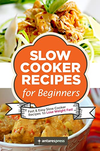 Slow Cooker Recipes for Beginners: 55 Fast and Easy Slow Cooker Recipes to Lose Weight Fast: Volume 1