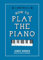 How to Play the Piano (A Little Book on)