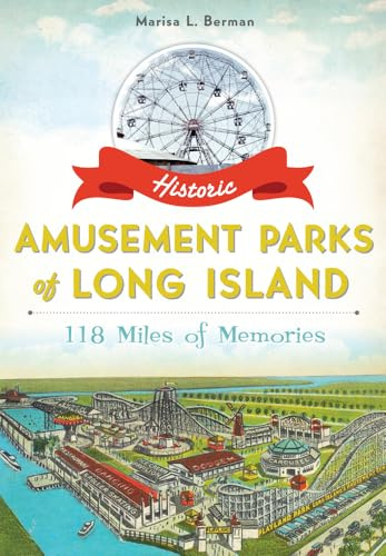 Historic Amusement Parks of Long Island: 118 Miles of Memories