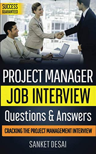 Project Manager Job Interview Questions & Answers: Cracking The Project Management Interview