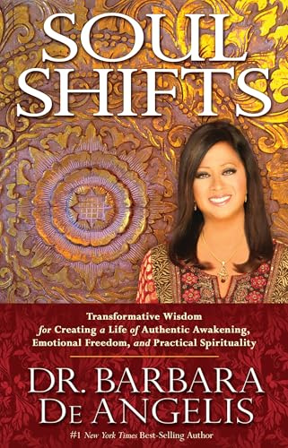 Soul Shifts: Transformative Wisdom For Creating A Life Of Authentic Awakening, Emotional Freedom & Practical Spirituality