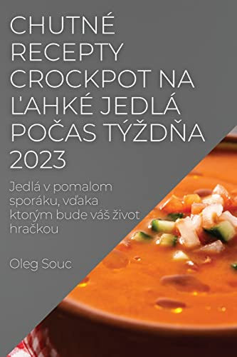 Chutné recepty Crockpot na ¿ahké jedlá po¿as tý¿d¿a 2023: Jedlá v pomalom sporáku, v¿aka ktorým bude vá¿ ¿ivot hra¿kou