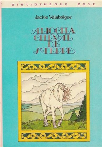 Aliocha, cheval de steppe : Collection : Bibliothèque rose cartonnée & illustrée