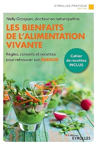 Les bienfaits de l'alimentation vivante: Règles, conseils et recettes pour retrouver son énergie
