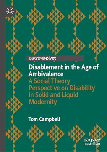 Disablement in the Age of Ambivalence: A Social Theory Perspective on Disability in Solid and Liquid Modernity