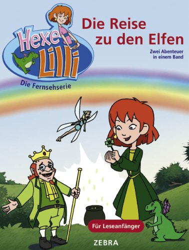 Die Reise zu den Elfen: Bunter Geschichtenspaß mit TV-Hexe Lilli: Elfen und Kobolde; Lilli und Robin Hood. Zwei Abenteuer in einem Band