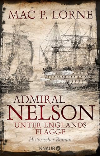 Admiral Nelson – Unter Englands Flagge: Historischer Roman | Ein Seefahrer-Abenteuerroman (Lord Nelson – Über alle Meere, Band 2)