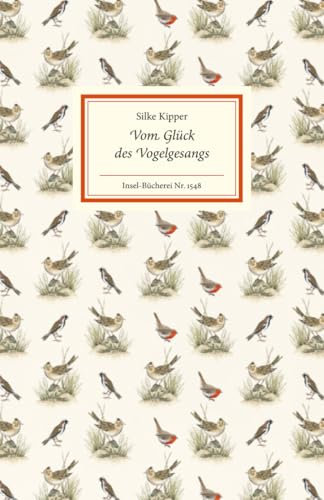 Vom Glück des Vogelgesangs: Zehn Porträts beliebter Singvögel | Mit kurzen Steckbriefen mit den wichtigsten Infos zu jeder Art (Insel-Bücherei)
