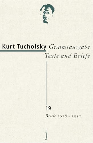Gesamtausgabe Texte und Briefe 19: Briefe 1928 - 1932 (Tucholsky: Gesamtausgabe Texte und Briefe, Band 19)