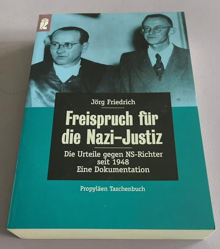 Freispruch für die Nazi- Justiz. Die Urteile gegen NS-Richter seit 1948. Eine Dokumentation