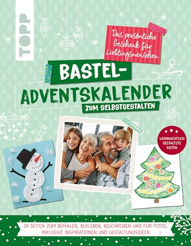 Bastel-Adventskalender zum Selbstgestalten. Das persönliche Geschenk für Lieblingsmenschen: 24 Seiten zum Bemalen, Bekleben, Beschreiben und für Fotos, inklusive Inspirationen und Gestaltungsideen