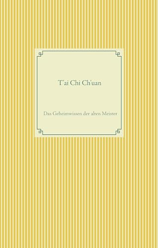 T'ai Chi Ch'uan: Das Geheimwissen der alten Meister