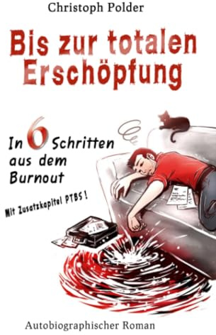 Bis zur totalen Erschöpfung: In 6 Schritten aus dem Burn-out I Mit Zusatzkapitel PTBS (Posttraumatische Belastungsstörung) - Burnout