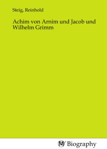 Achim von Arnim und Jacob und Wilhelm Grimm