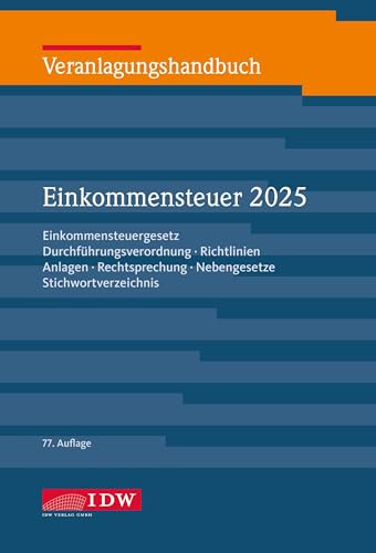 Veranlagungshandbuch Einkommensteuer 2025, 77.Auflage: Einkommensteuergesetz, Durchführungsverordnung, Richtlinien, Anlagen, Rechtsprechung, ... Stichwortverzeichnis (IDW Verlautbarungen)
