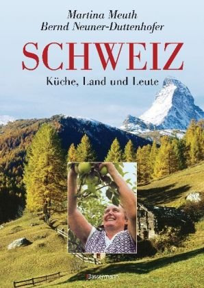 Schweiz: Küche, Land und Leute: Küche, Land und Leute. Ausgezeichnet mit der Silbermedaille der GAD, Gastronomische Akademie Deutschlands